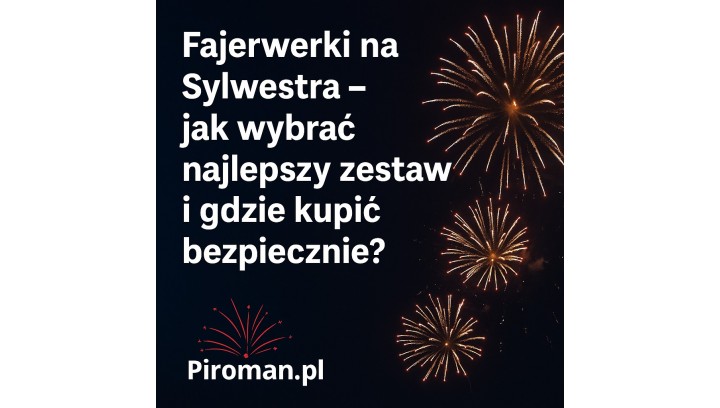 Fajerwerki na Sylwestra 2025 – jak wybrać najlepszy zestaw i gdzie kupić bezpiecznie?
